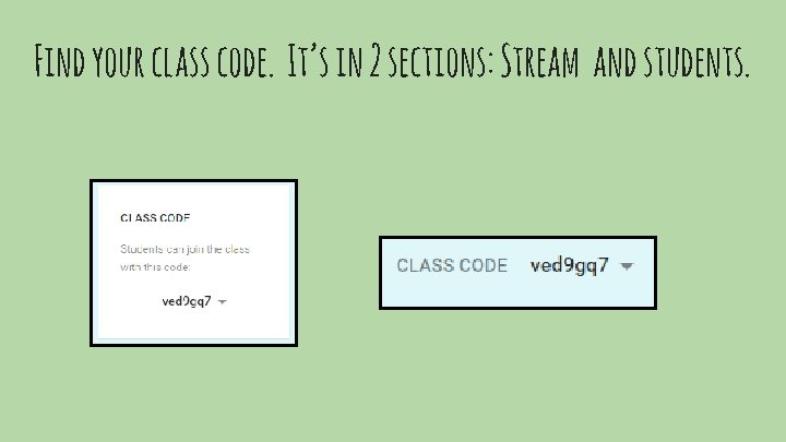 Find your class code. It’s in 2 sections: Stream and students. 