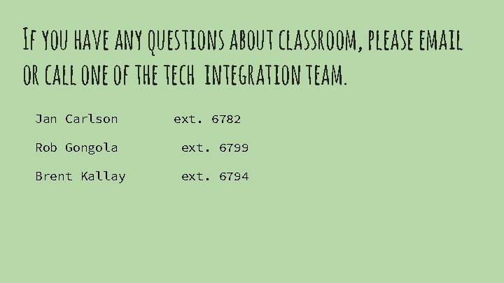 If you have any questions about classroom, please email or call one of the