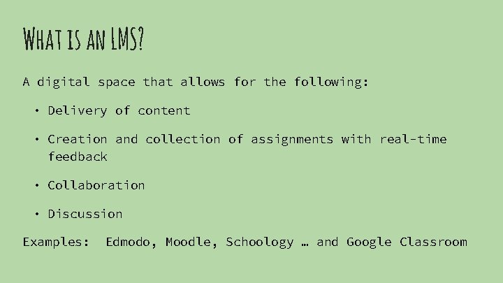 What is an LMS? A digital space that allows for the following: • Delivery