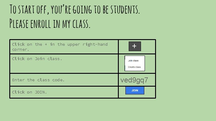To start off, you’re going to be students. Please enroll in my class. Click