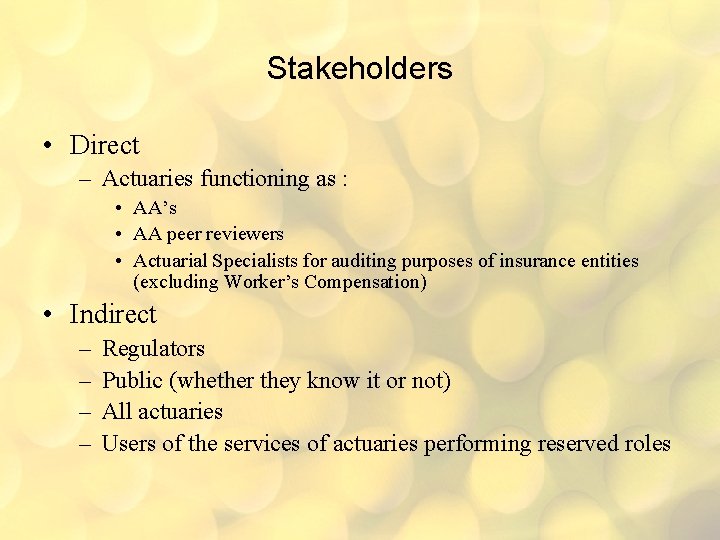 Stakeholders • Direct – Actuaries functioning as : • AA’s • AA peer reviewers