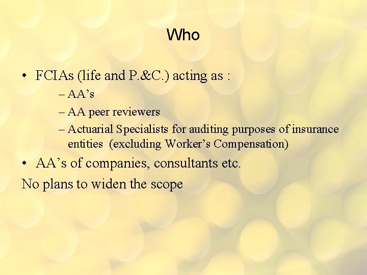 Who • FCIAs (life and P. &C. ) acting as : – AA’s –