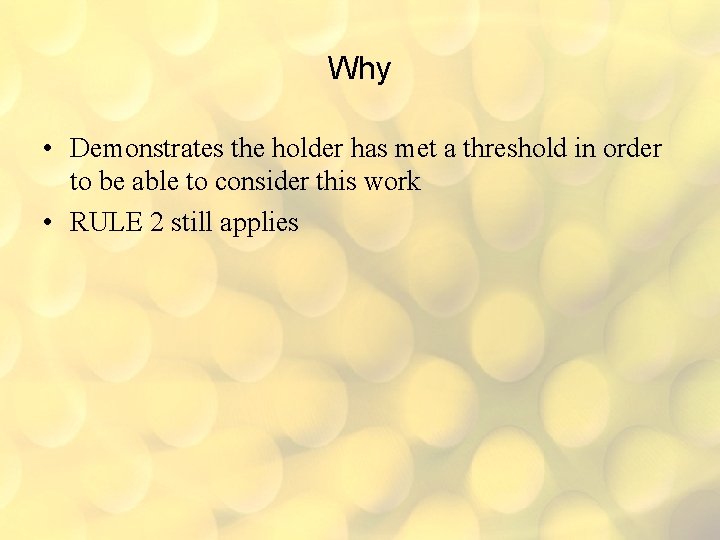 Why • Demonstrates the holder has met a threshold in order to be able