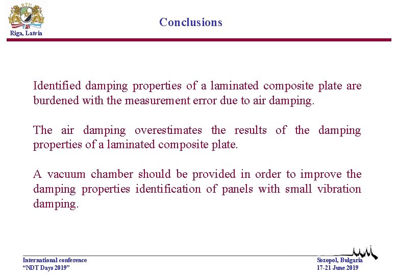 Conclusions Riga, Latvia Identified damping properties of a laminated composite plate are burdened with