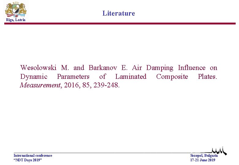 Literature Riga, Latvia Wesolowski M. and Barkanov E. Air Damping Influence on Dynamic Parameters