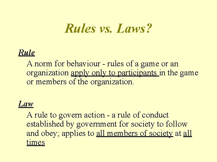 Rules vs. Laws? Rule A norm for behaviour - rules of a game or