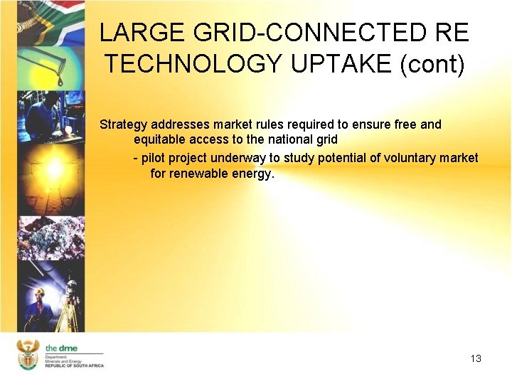 LARGE GRID-CONNECTED RE TECHNOLOGY UPTAKE (cont) Strategy addresses market rules required to ensure free
