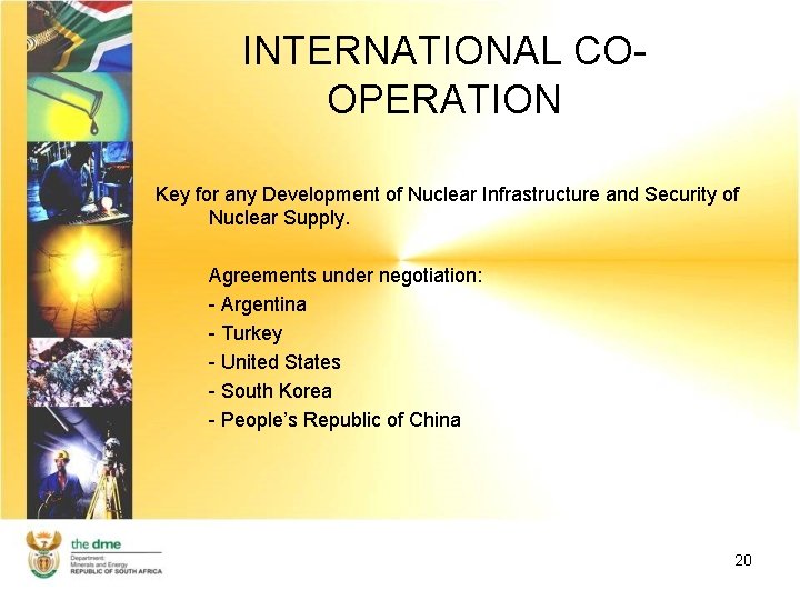 INTERNATIONAL COOPERATION Key for any Development of Nuclear Infrastructure and Security of Nuclear Supply.