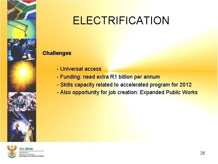 ELECTRIFICATION Challenges - Universal access - Funding: need extra R 1 billion per annum