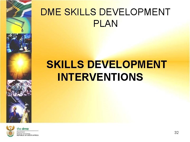 DME SKILLS DEVELOPMENT PLAN SKILLS DEVELOPMENT INTERVENTIONS 32 