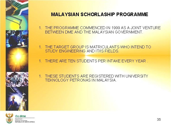 MALAYSIAN SCHORLASHIP PROGRAMME 1. THE PROGRAMME COMMENCED IN 1999 AS A JOINT VENTURE BETWEEN