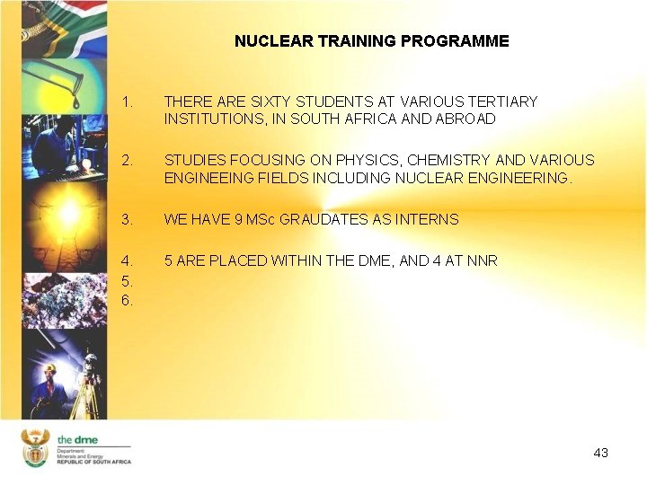 NUCLEAR TRAINING PROGRAMME 1. THERE ARE SIXTY STUDENTS AT VARIOUS TERTIARY INSTITUTIONS, IN SOUTH