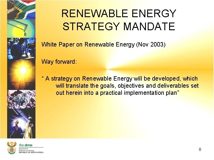 RENEWABLE ENERGY STRATEGY MANDATE White Paper on Renewable Energy (Nov 2003) Way forward: “