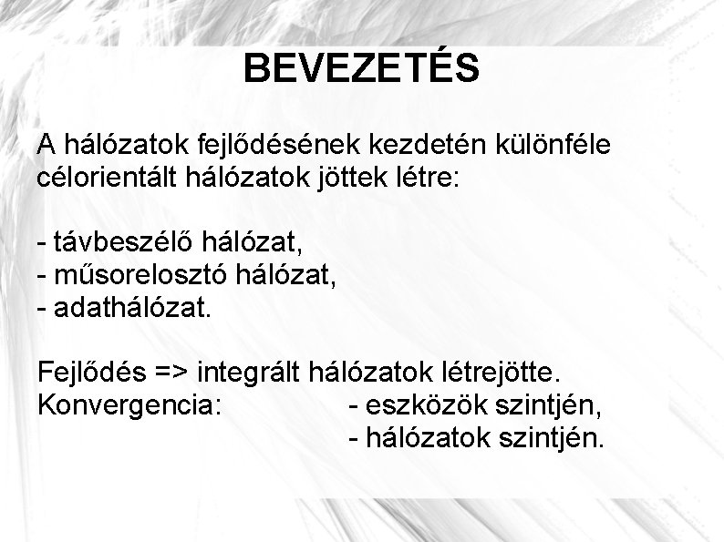 BEVEZETÉS A hálózatok fejlődésének kezdetén különféle célorientált hálózatok jöttek létre: - távbeszélő hálózat, -