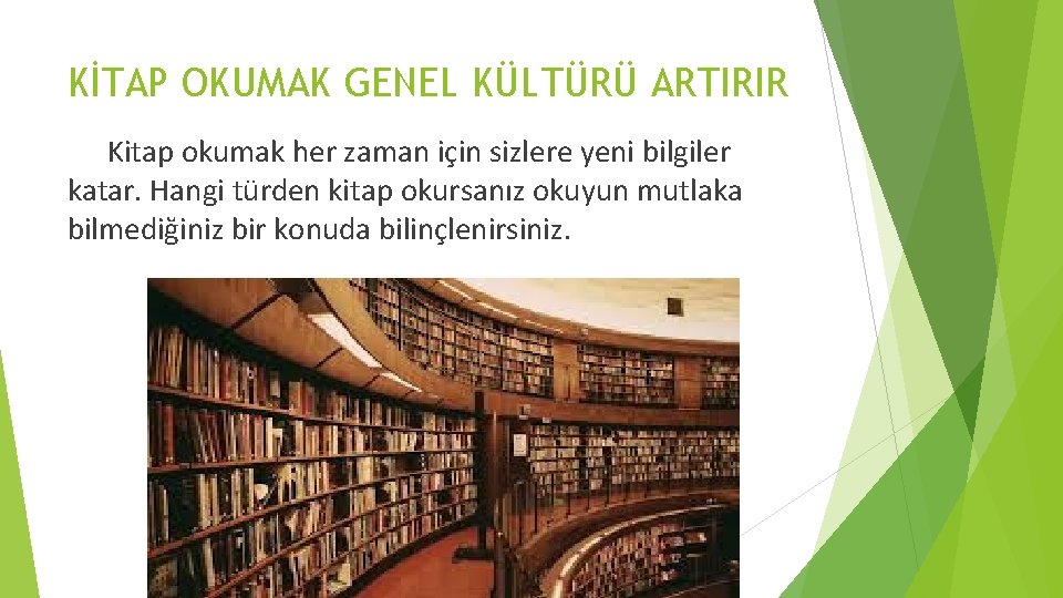 KİTAP OKUMAK GENEL KÜLTÜRÜ ARTIRIR Kitap okumak her zaman için sizlere yeni bilgiler katar.