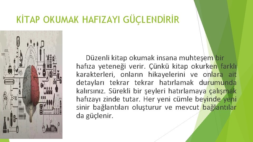 KİTAP OKUMAK HAFIZAYI GÜÇLENDİRİR Düzenli kitap okumak insana muhteşem bir hafıza yeteneği verir. Çünkü