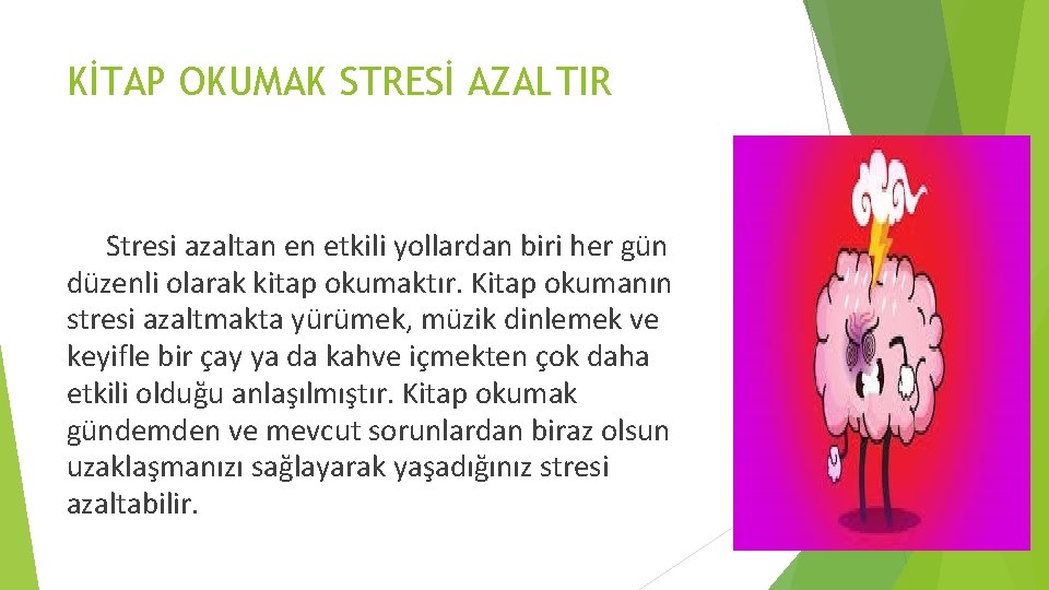 KİTAP OKUMAK STRESİ AZALTIR Stresi azaltan en etkili yollardan biri her gün düzenli olarak