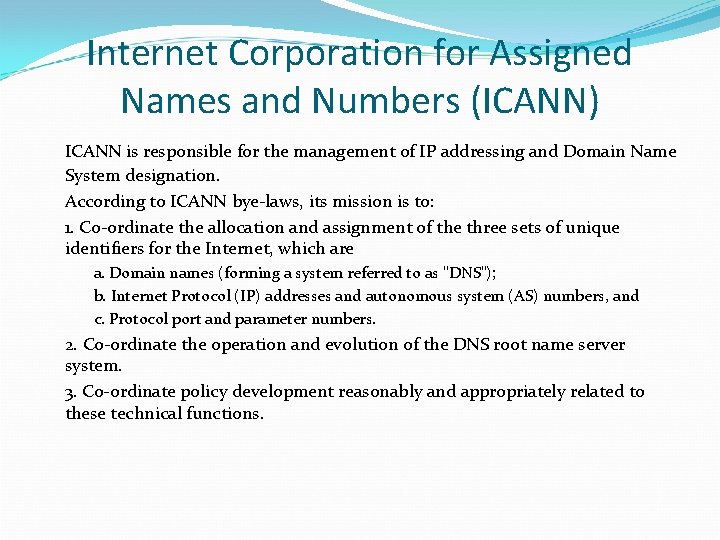 Internet Corporation for Assigned Names and Numbers (ICANN) ICANN is responsible for the management