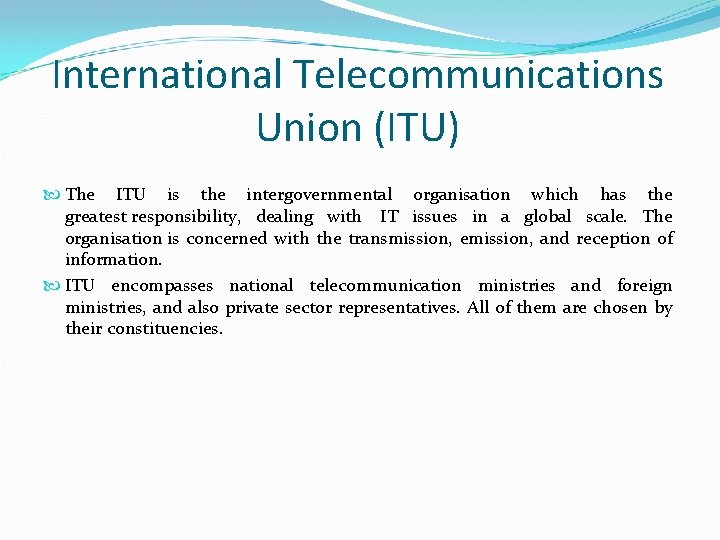 International Telecommunications Union (ITU) The ITU is the intergovernmental organisation which has the greatest
