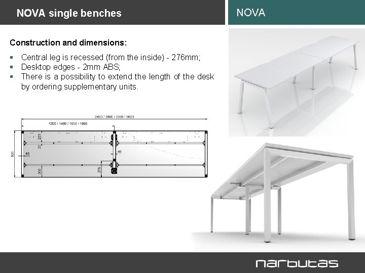 NOVA single benches Construction and dimensions: § Central leg is recessed (from the inside)
