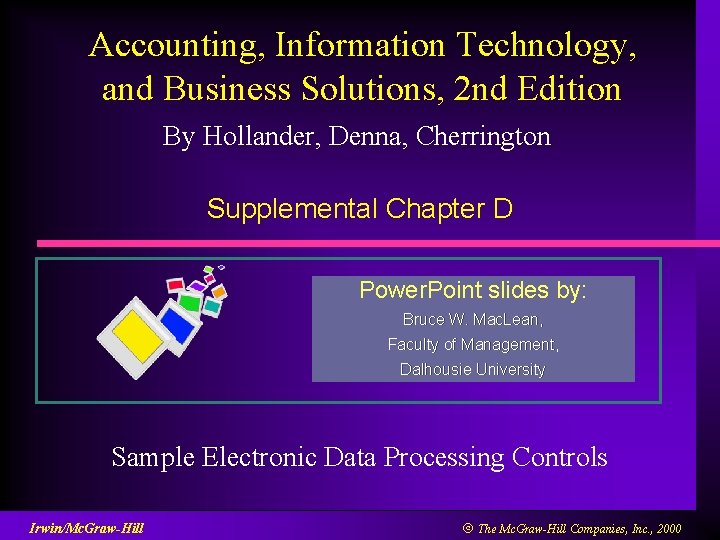 Accounting, Information Technology, and Business Solutions, 2 nd Edition By Hollander, Denna, Cherrington Supplemental
