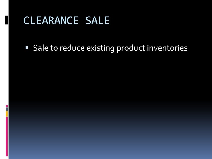 CLEARANCE SALE Sale to reduce existing product inventories 