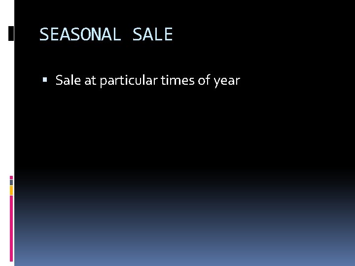 SEASONAL SALE Sale at particular times of year 
