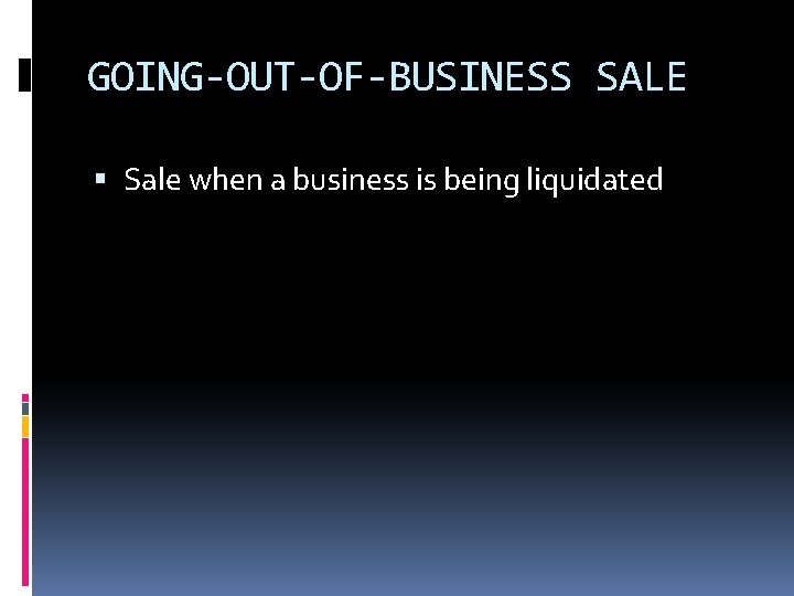 GOING-OUT-OF-BUSINESS SALE Sale when a business is being liquidated 