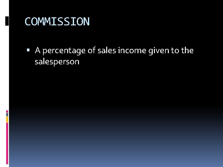 COMMISSION A percentage of sales income given to the salesperson 