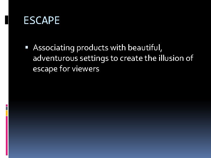 ESCAPE Associating products with beautiful, adventurous settings to create the illusion of escape for