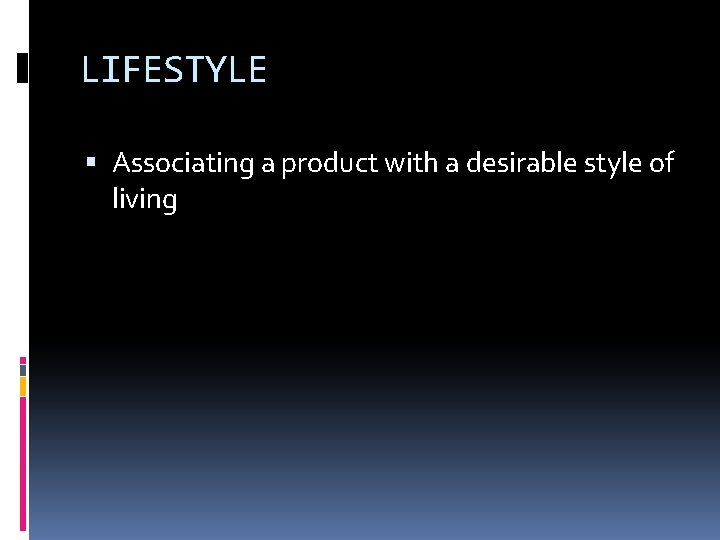LIFESTYLE Associating a product with a desirable style of living 