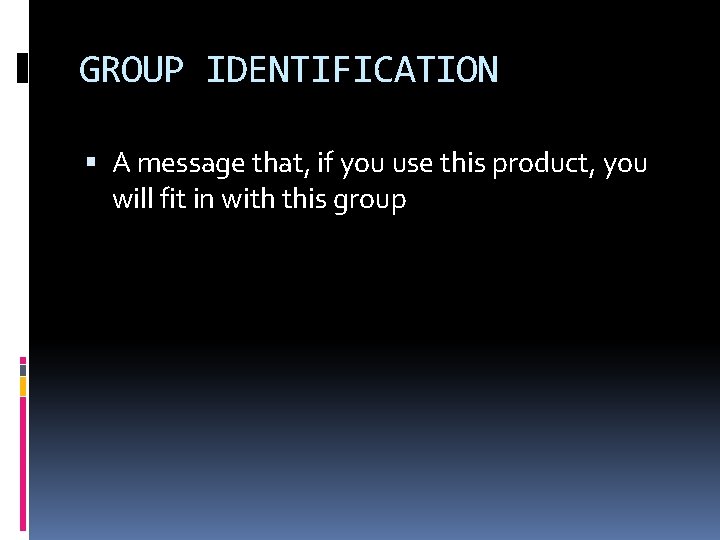 GROUP IDENTIFICATION A message that, if you use this product, you will fit in