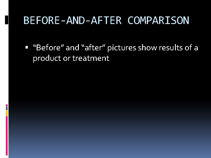 BEFORE-AND-AFTER COMPARISON “Before” and “after” pictures show results of a product or treatment 