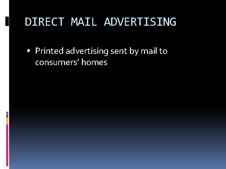 DIRECT MAIL ADVERTISING Printed advertising sent by mail to consumers’ homes 