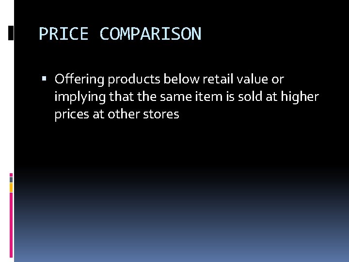 PRICE COMPARISON Offering products below retail value or implying that the same item is