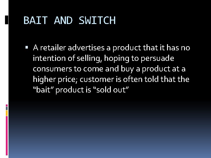 BAIT AND SWITCH A retailer advertises a product that it has no intention of