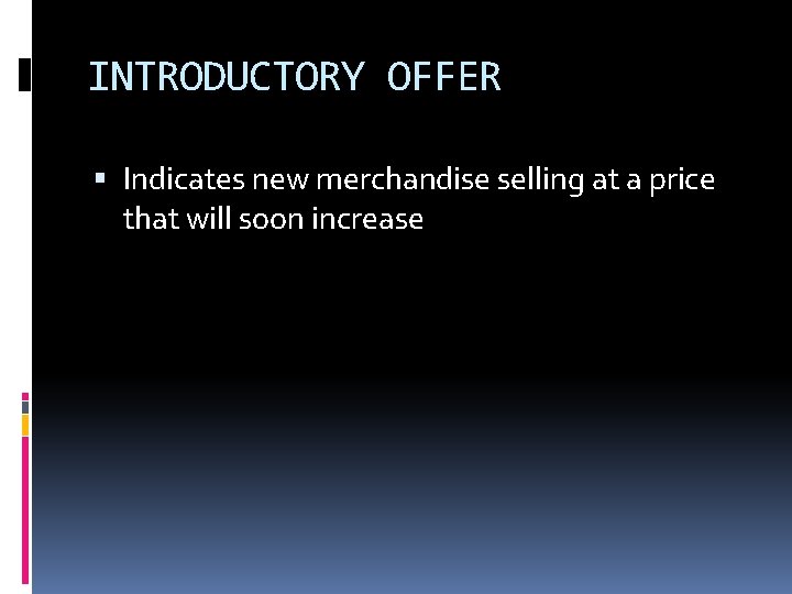 INTRODUCTORY OFFER Indicates new merchandise selling at a price that will soon increase 