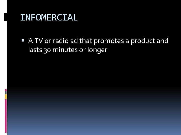 INFOMERCIAL A TV or radio ad that promotes a product and lasts 30 minutes