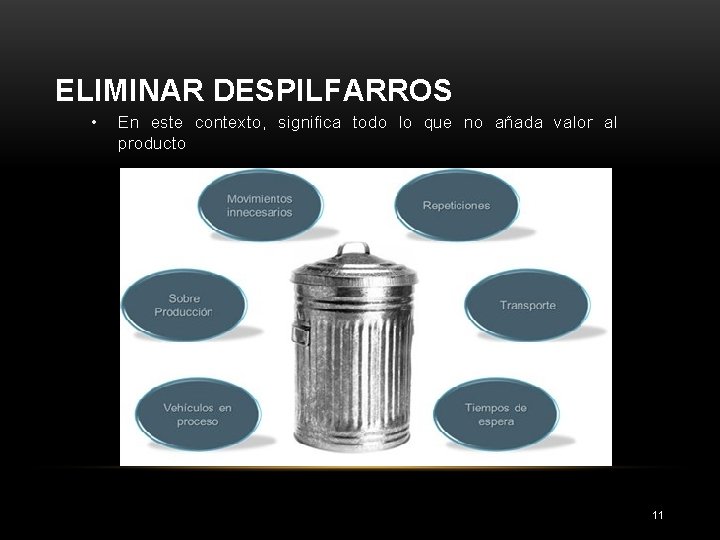 ELIMINAR DESPILFARROS • En este contexto, significa todo lo que no añada valor al