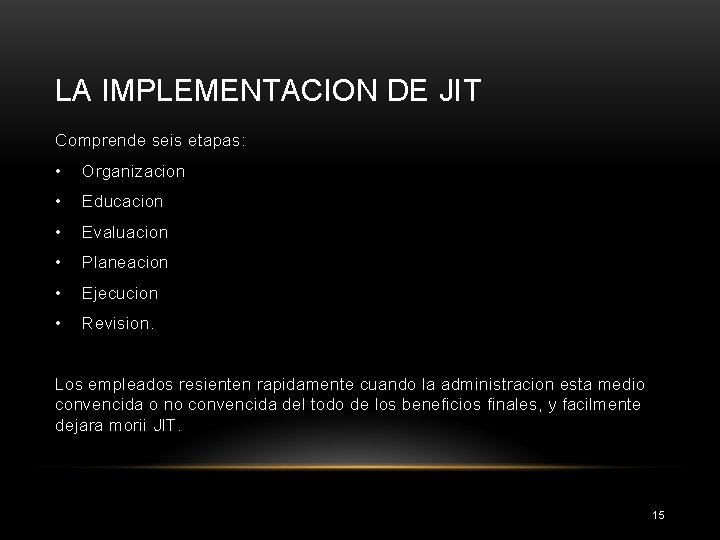 LA IMPLEMENTACION DE JIT Comprende seis etapas: • Organizacion • Educacion • Evaluacion •