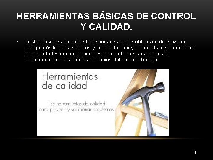 HERRAMIENTAS BÁSICAS DE CONTROL Y CALIDAD. • Existen técnicas de calidad relacionadas con la