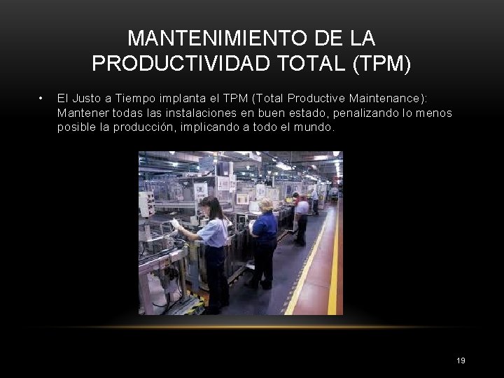 MANTENIMIENTO DE LA PRODUCTIVIDAD TOTAL (TPM) • El Justo a Tiempo implanta el TPM