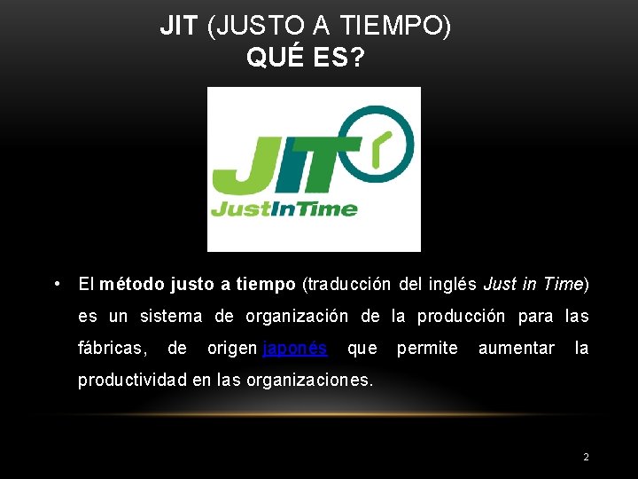 JIT (JUSTO A TIEMPO) QUÉ ES? • El método justo a tiempo (traducción del