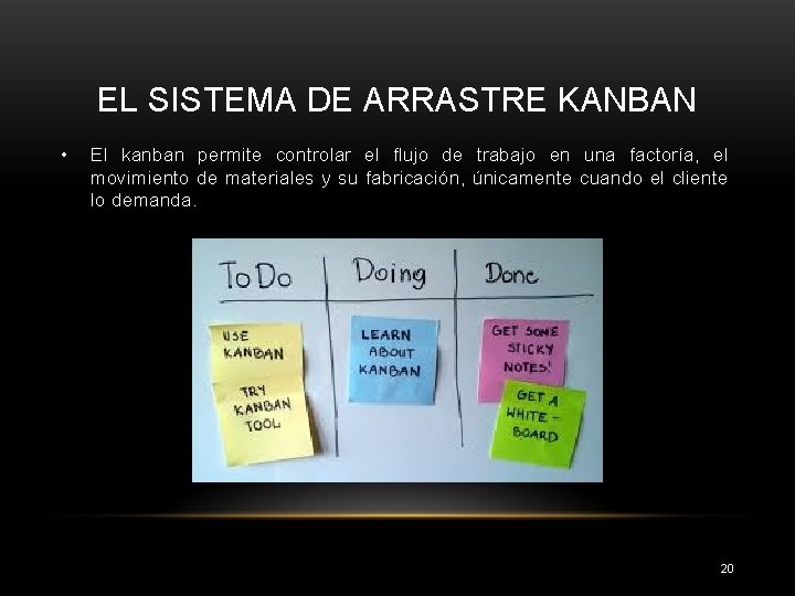 EL SISTEMA DE ARRASTRE KANBAN • El kanban permite controlar el flujo de trabajo