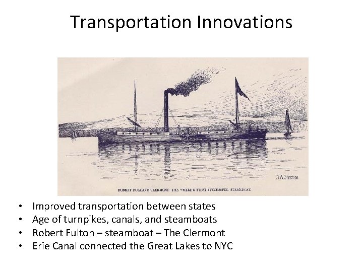 Transportation Innovations • • Improved transportation between states Age of turnpikes, canals, and steamboats Transportation Innovations • • Improved transportation between states Age of turnpikes, canals, and steamboats