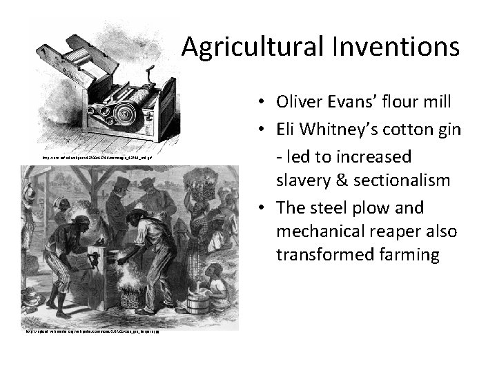 Agricultural Inventions http: //etc. usf. edu/clipart/12700/12718/cottongin_12718_md. gif http: //upload. wikimedia. org/wikipedia/commons/5/5 f/Cotton_gin_harpers. jpg • Agricultural Inventions http: //etc. usf. edu/clipart/12700/12718/cottongin_12718_md. gif http: //upload. wikimedia. org/wikipedia/commons/5/5 f/Cotton_gin_harpers. jpg •