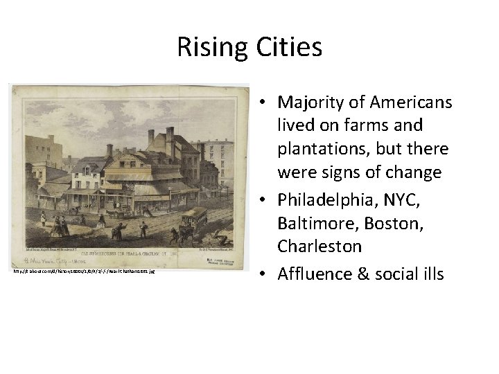 Rising Cities http: //z. about. com/d/history 1800 s/1/0/P/2/-/-/Pearl-Chatham 1861. jpg • Majority of Americans Rising Cities http: //z. about. com/d/history 1800 s/1/0/P/2/-/-/Pearl-Chatham 1861. jpg • Majority of Americans