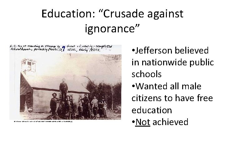 Education: “Crusade against ignorance” http: //www. rootsweb. ancestry. com/~wioconto/Frostville. School. House. WIChris. Pacetti. Coll. Education: “Crusade against ignorance” http: //www. rootsweb. ancestry. com/~wioconto/Frostville. School. House. WIChris. Pacetti. Coll.
