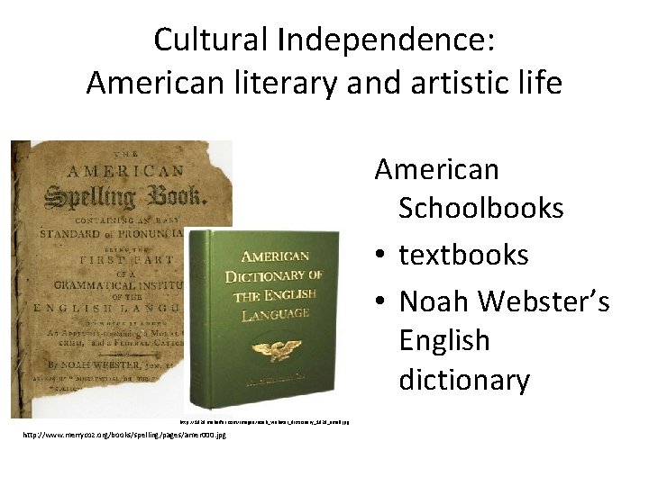 Cultural Independence: American literary and artistic life American Schoolbooks • textbooks • Noah Webster’s Cultural Independence: American literary and artistic life American Schoolbooks • textbooks • Noah Webster’s