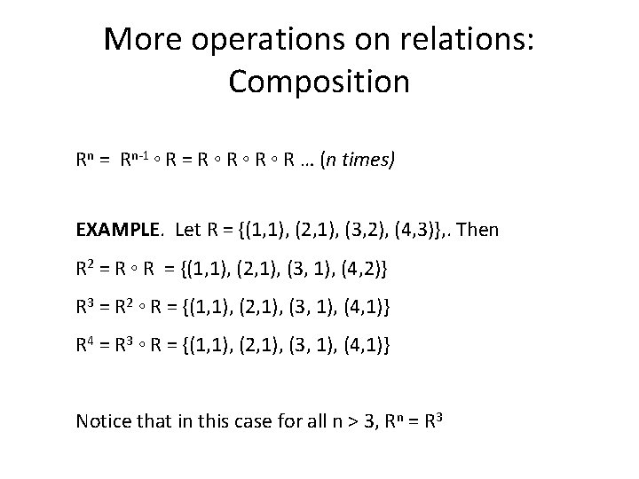 More operations on relations: Composition Rn = Rn-1 ◦ R = R ◦ R